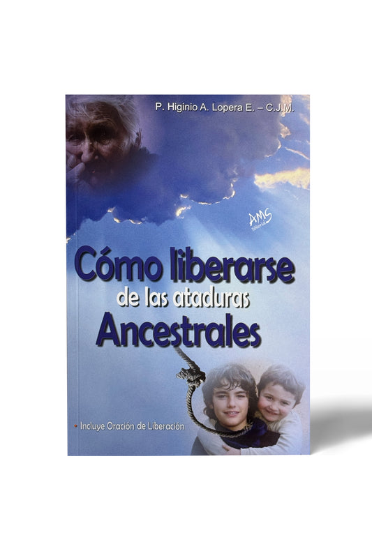 Como liberarse de las ataduras ancestrales -  P. Higinio A. Lopera E. C.J.M