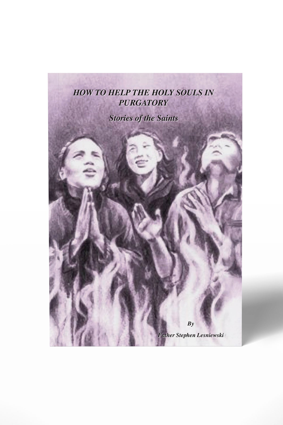 How to Help the Holy Souls in Purgatory – Stories of Saints - Father Sphen Lesniewski