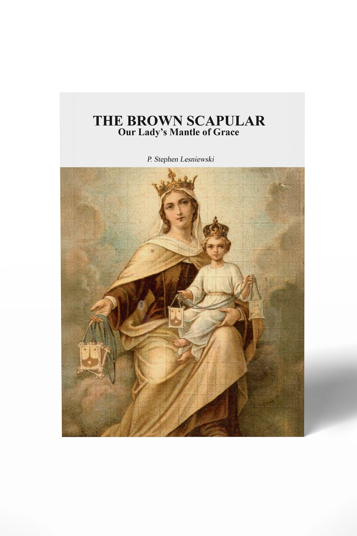 The Brown scapular Our Lady's Mantle of Grace- Padre Stephen Lesniewski