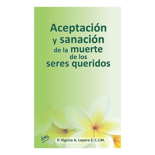 Aceptacion y sanacion de la muerte de los seres queridos- P. Higinio A.  Lopera E. C.J.M